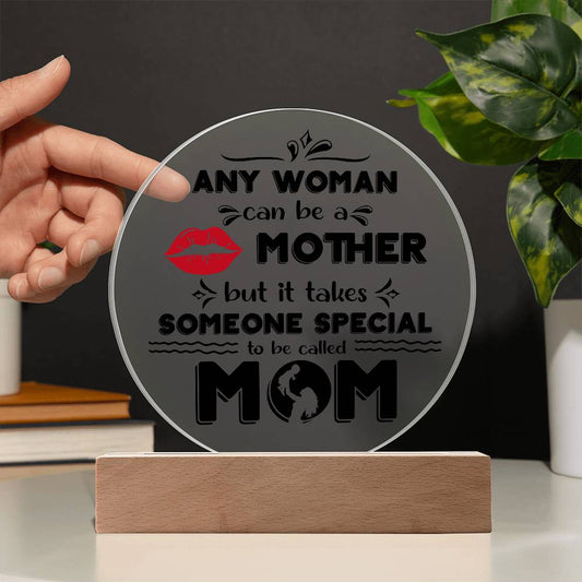 MOM - ANY WOMAN can be a MOTHER - Decorative Acrylic Plaque